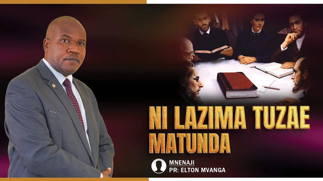 NI LAZIMA TUZAE MATUNDA || PR ELTON MVANGA