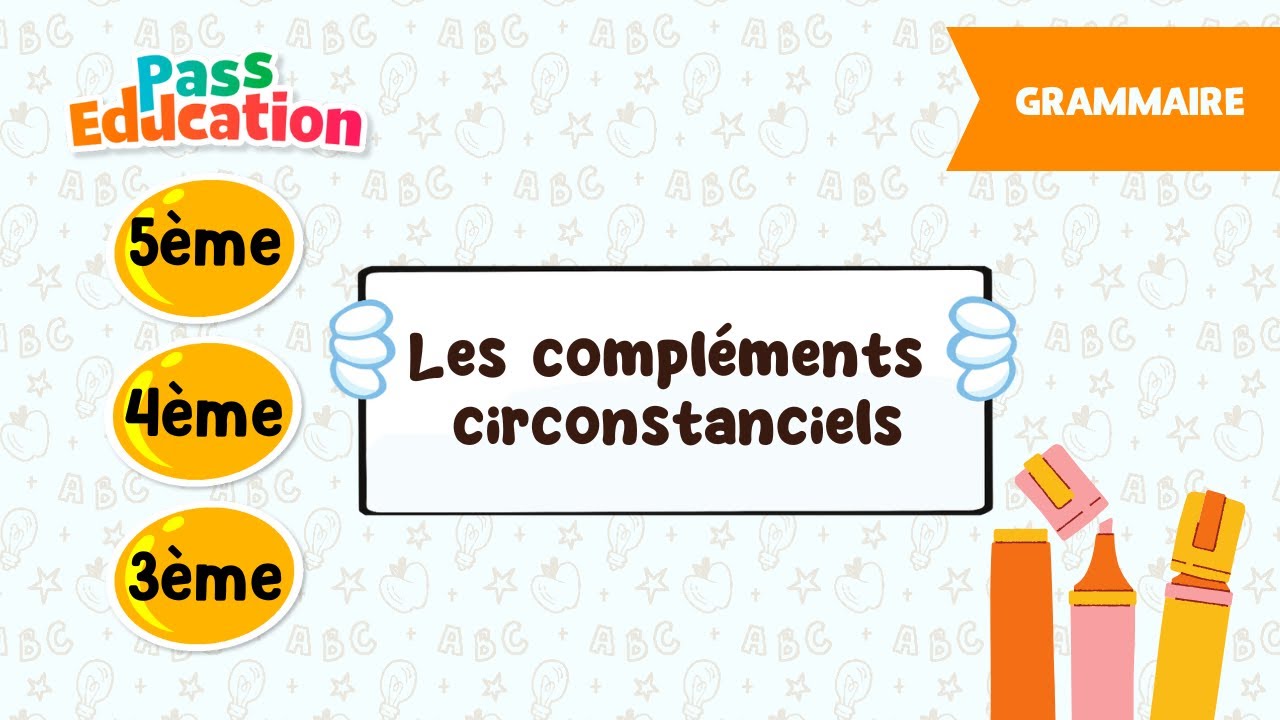 Les compléments circonstanciels - 5ème, 4ème, 3ème - Cours, Exercices, Evaluations