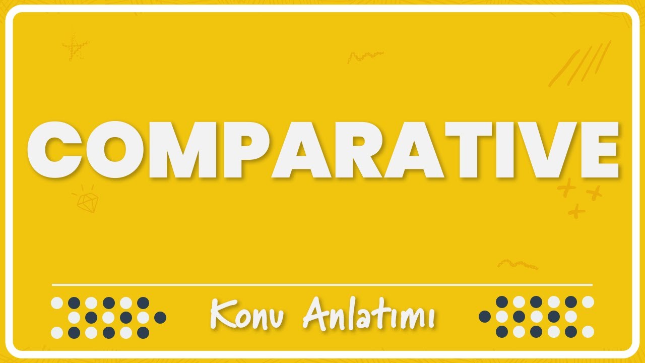 11.1- Comparative (Karşılaştırma) | Konu Anlatımı