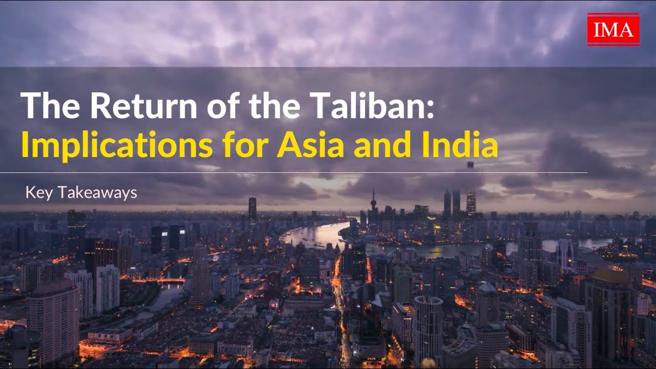 The Return of the Taliban - Implications for Asia and India