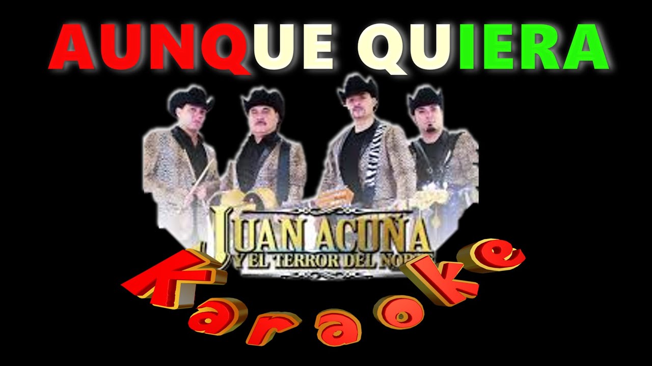 AUNQUE QUIERA juan acuña y su terror KARAOKE NO ORIGINAL, NO ESTUDIO, DESVOCALIZADO, NO GRATIS