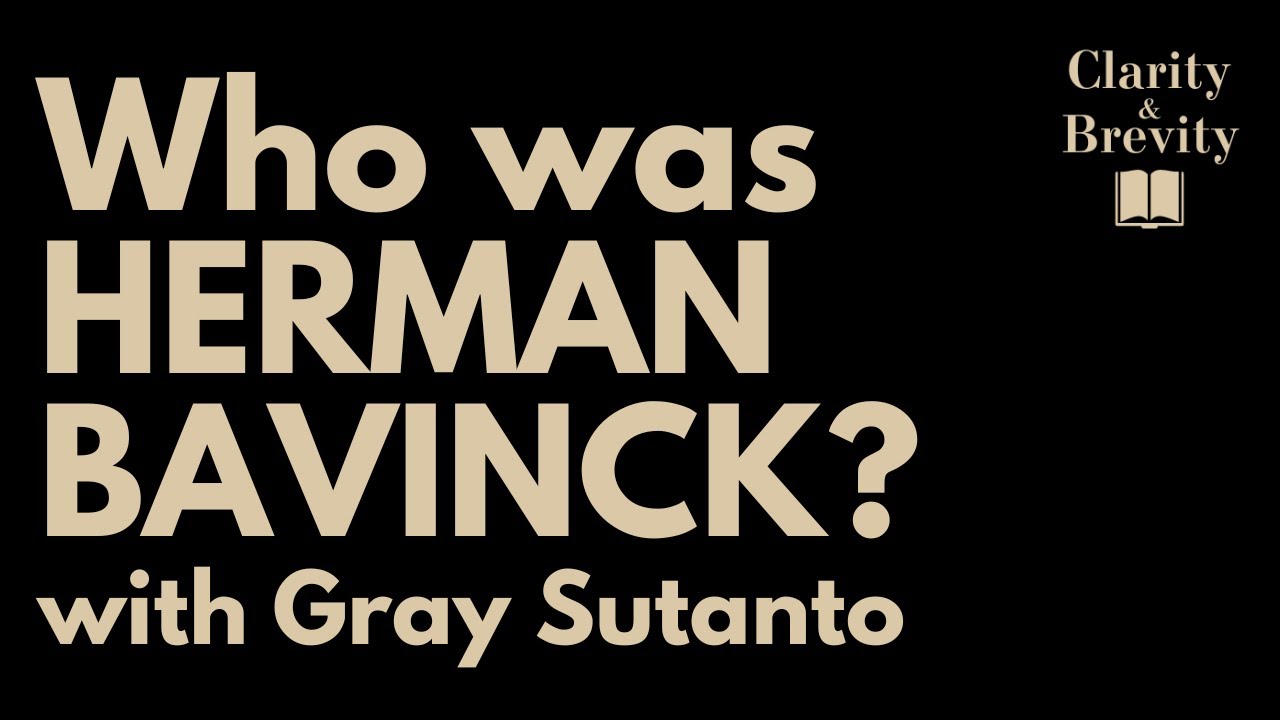 Who was Herman Bavinck? (with Gray Sutanto)