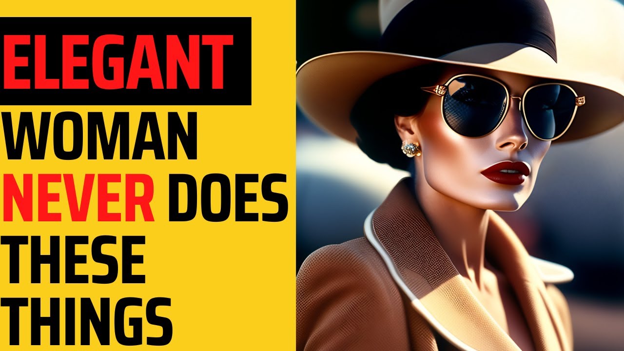 13 Things Elegant Women Never Do