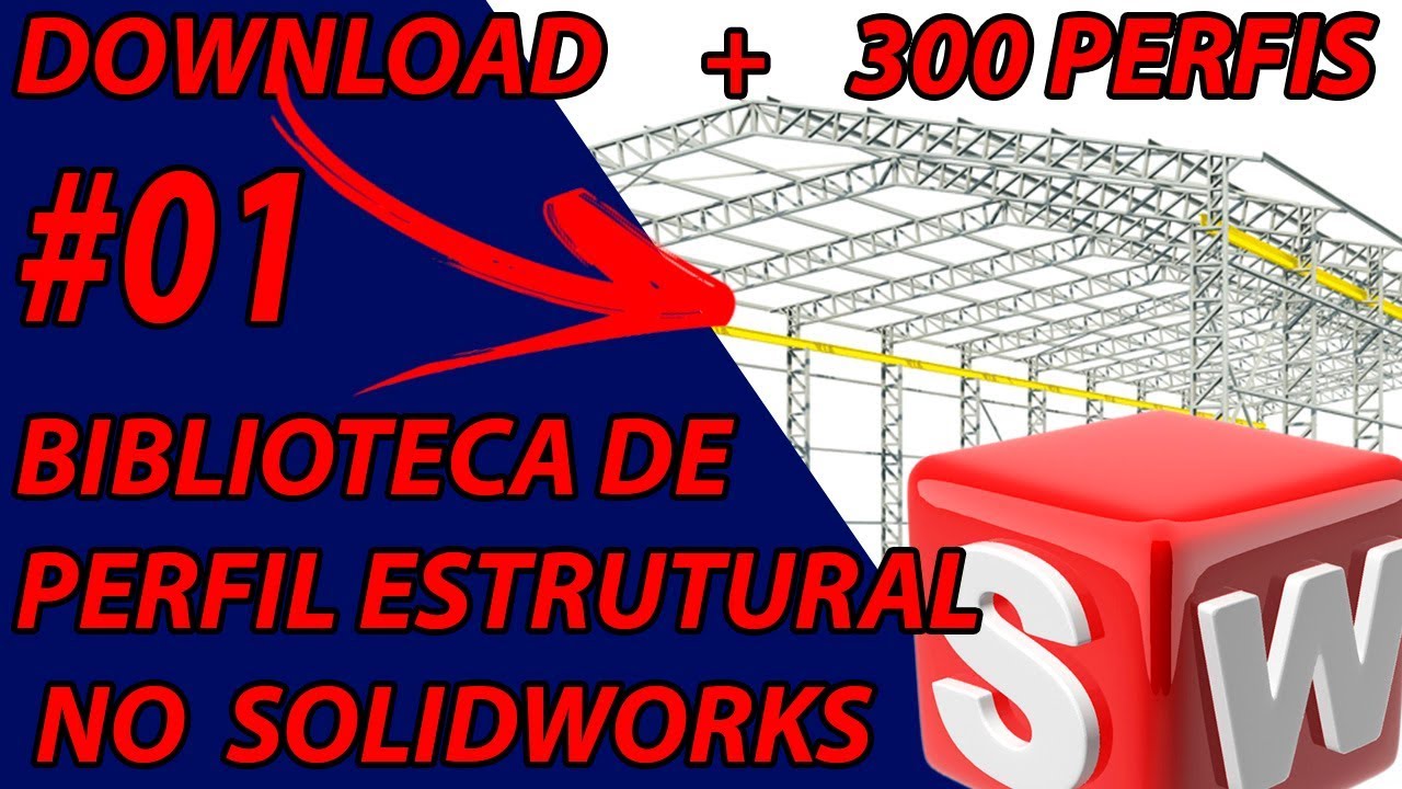 COMO PERSONALIZAR BIBLIOTECA DE PERFIL ESTRUTURAL DO SOLIDWORKS + DOWNLOAD DE 300 PERFIS GRÁTIS