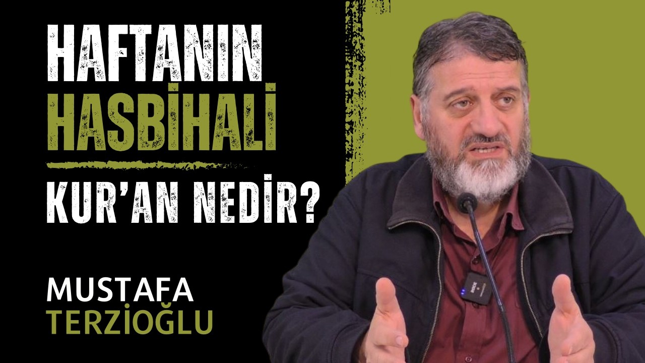 HAFTANIN HASBİHALİ | KUR'AN NEDİR? | MUSTAFA TERZİOĞLU