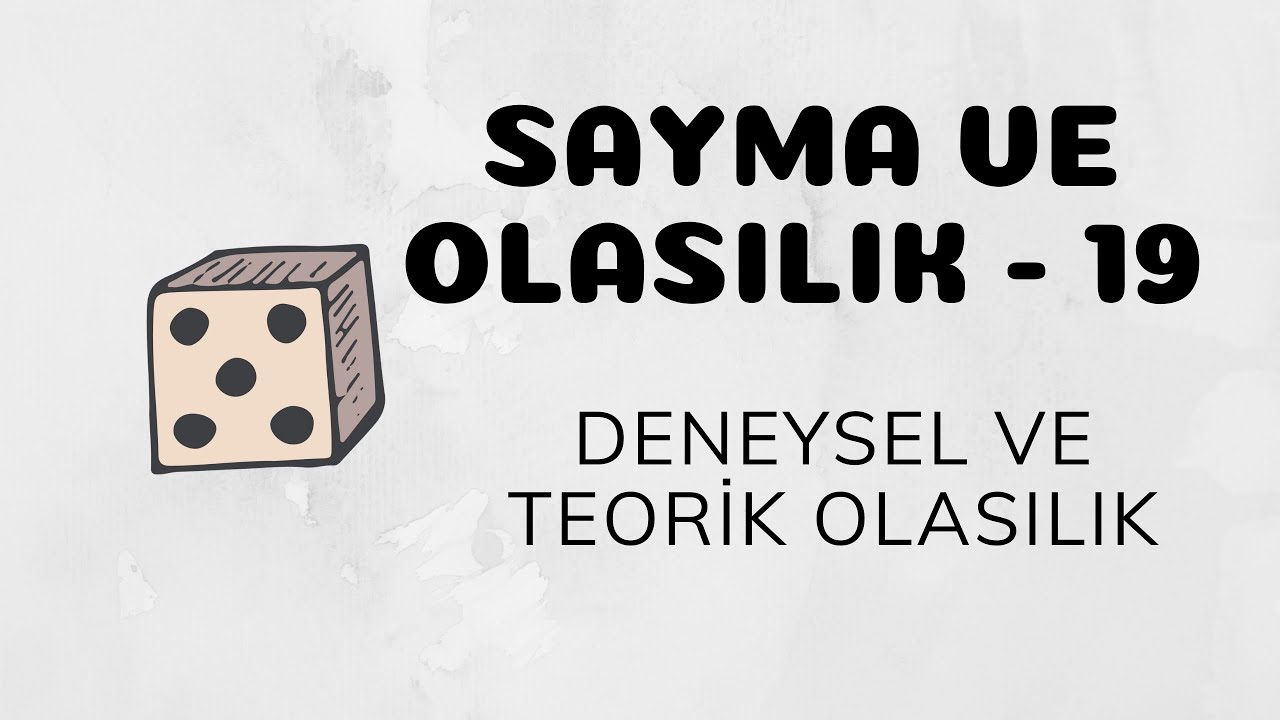 Sayma ve Olasılık - 19 (Deneysel ve Teorik Olasılık)