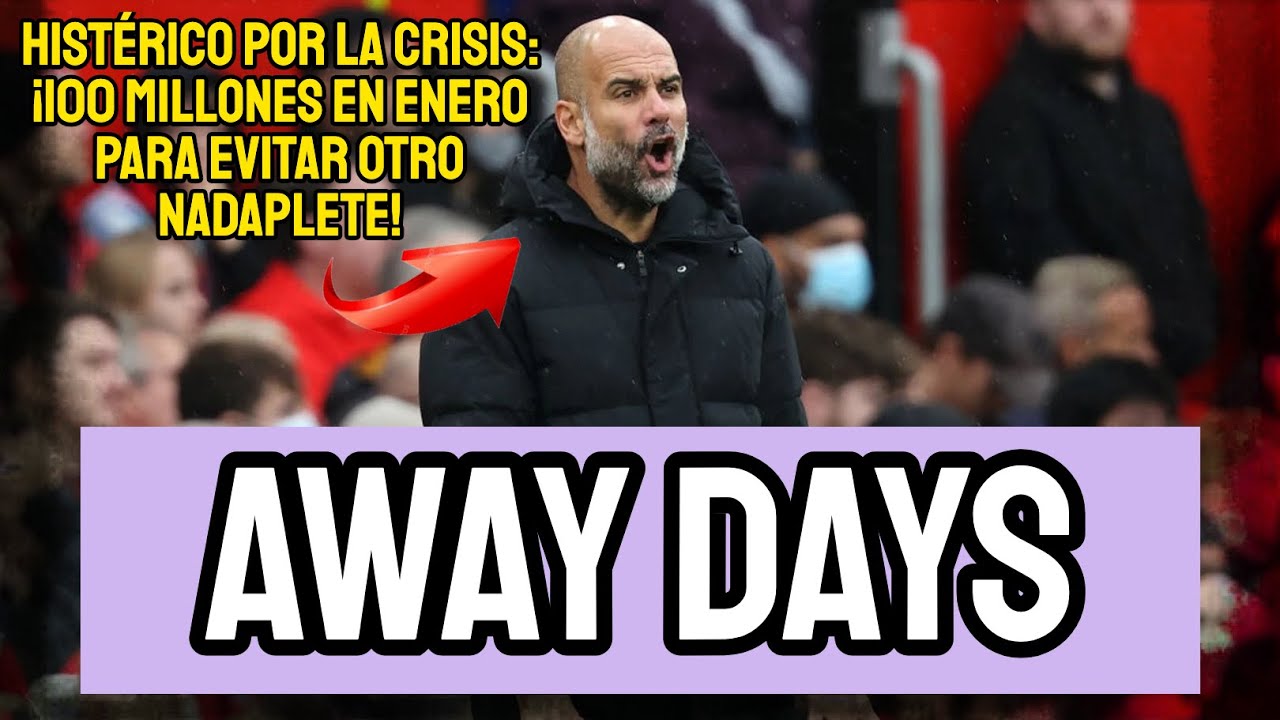 HISTÉRICO GUARDIOLA: PIERDE MEDIA PREMIER Y SU REACCIÓN ES GASTAR OTRA MORTERADA | AWAY DAYS 2X21