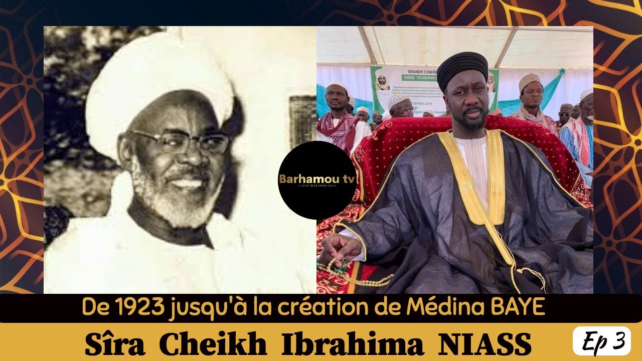 Sîra Cheikh Ibrahima NIASS / Ep 3 - De 1923 jusqu'à la création de Médina BAYE | Cheikh Ahmed NIASS