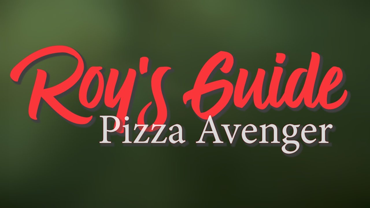 Roy's Guide: Pizza Avenger