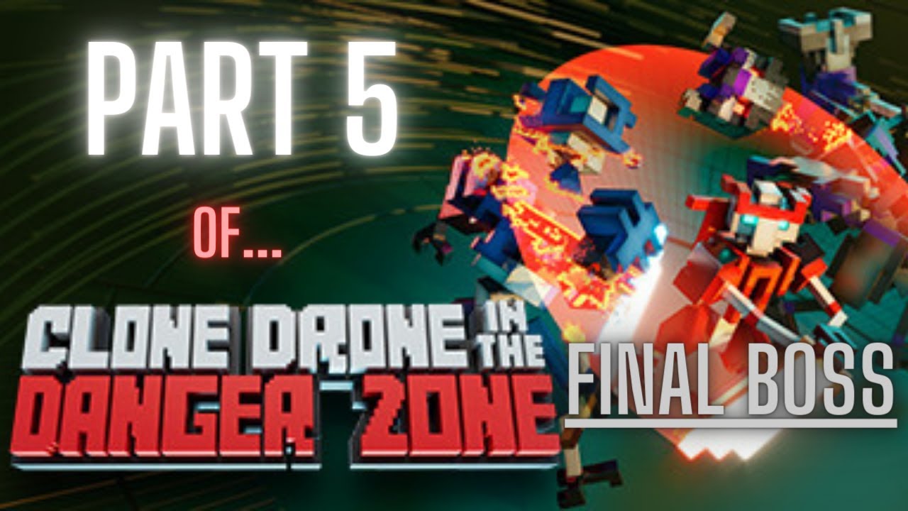 Clone Drone in the Danger Zone - Chapter 5 [FINAL BOSS]