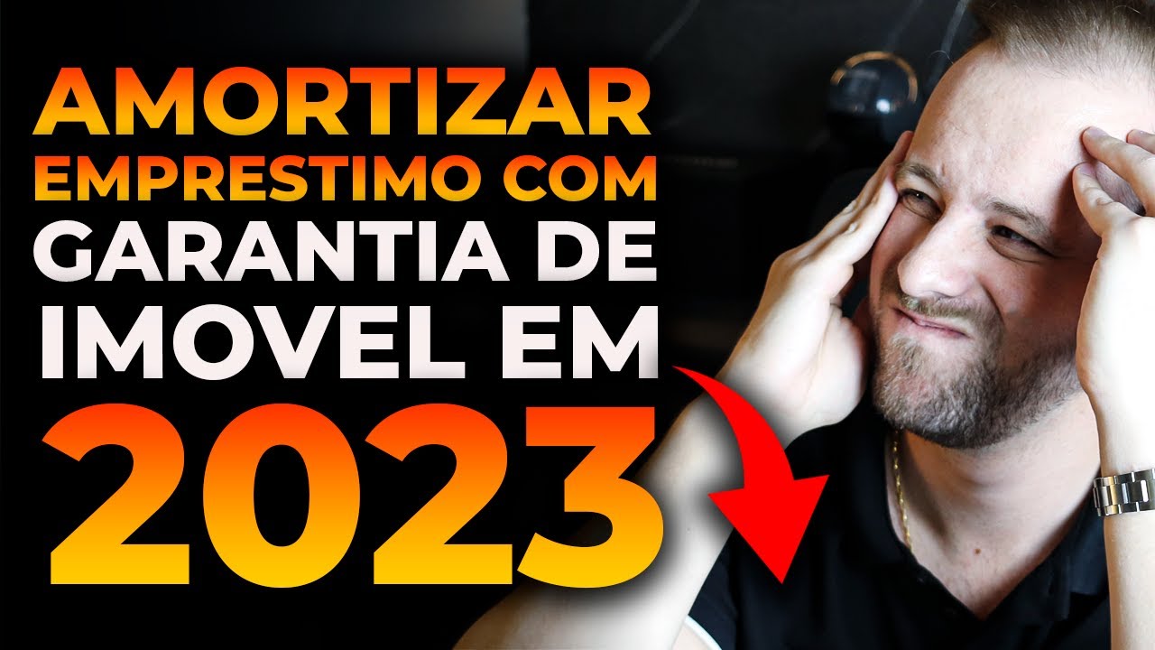 Amortizar empréstimo com garantia de imóvel em 2023