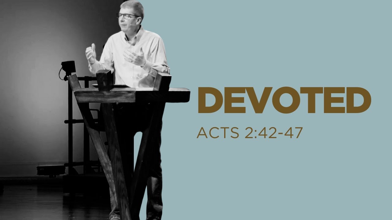 Devoted - Acts 2:42-47