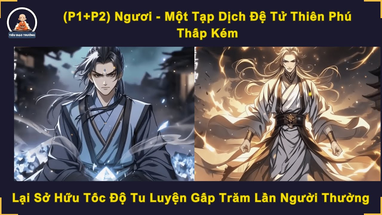 (P1+P2) Một Tạp Dịch Đệ Tử Thiên Phú Thấp Kém, Lại Sở Hữu Tốc Độ Tu Luyện Gấp Trăm Lần Người Thường