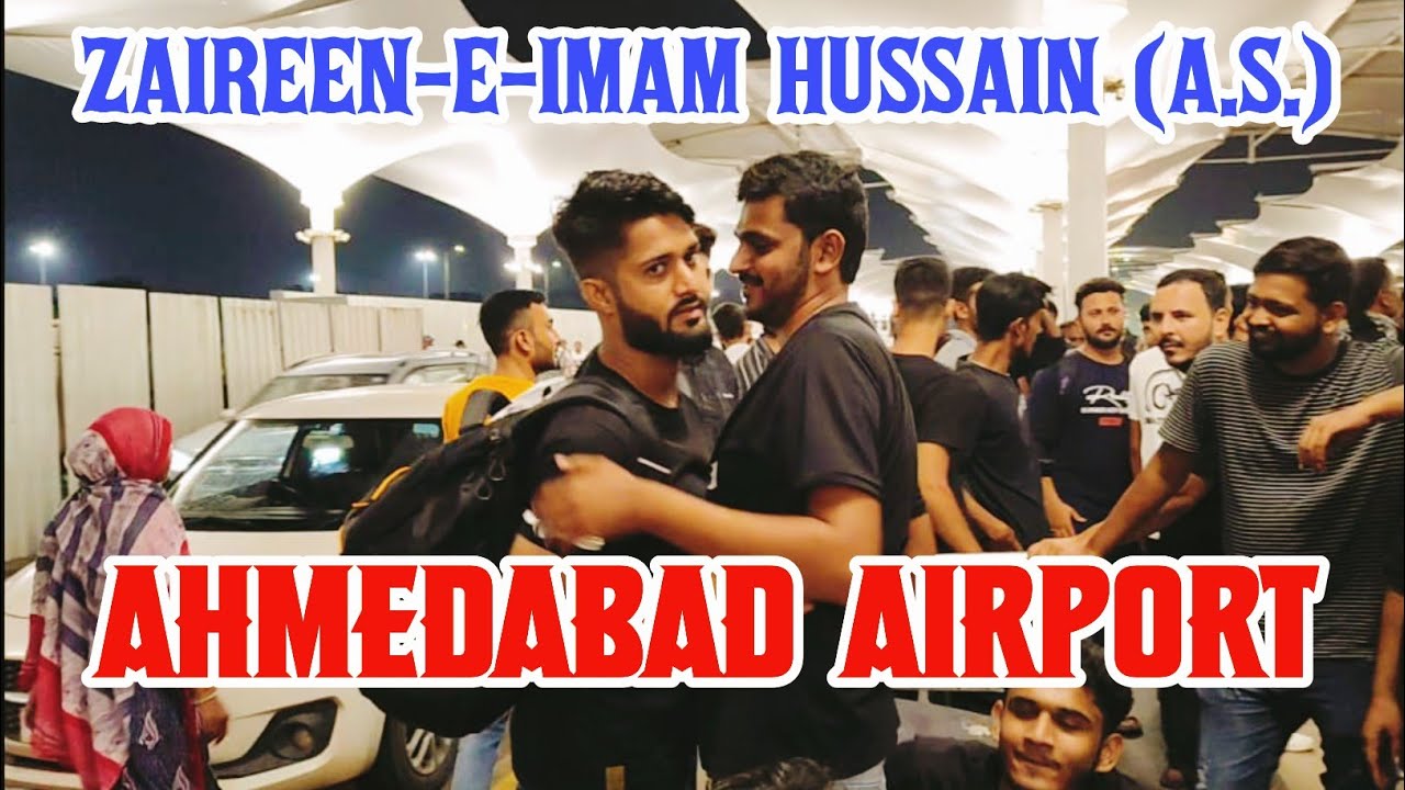 ARBAEEN 2024 ZAIREEN-E-IMAM HUSSAIN (A.S.) AHMEDABAD AIRPORT NAJAF TO KARBALA AHMEDABAD AIRPORT 2024