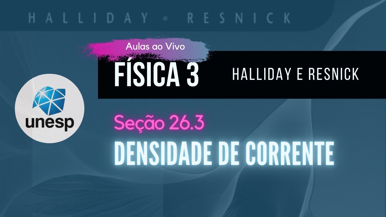 26.3 Densidade de Corrente | Halliday | Aula Ao Vivo - UNESP