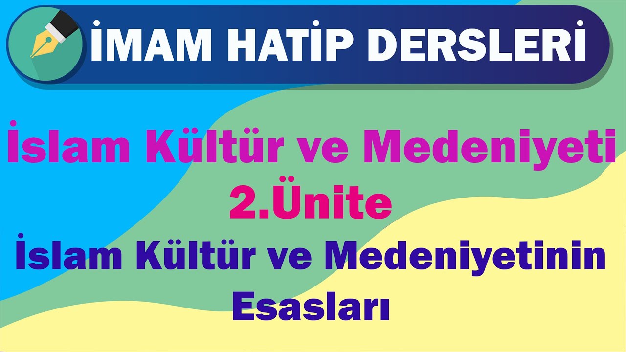 İslam Kültür ve Medeniyeti | 12.Sınıf | 2.Ünite | İslam Kültür ve Medeniyetinin Esasları