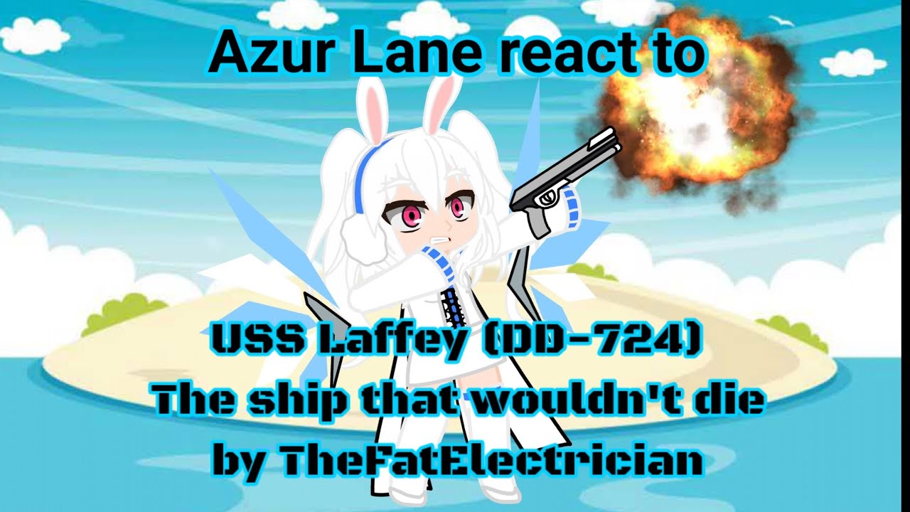 Azur Lane reacts to USS Laffey by TheFatElectrician (rushed)