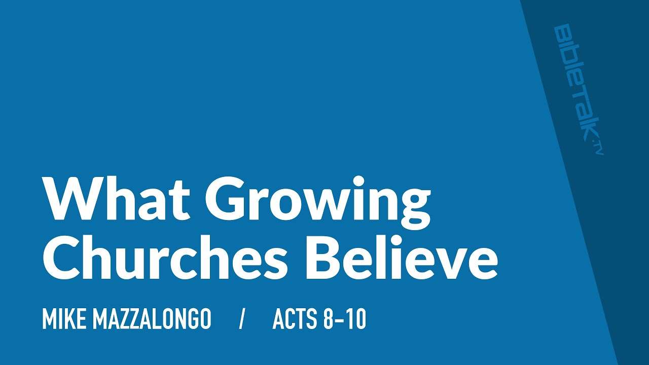 What Growing Churches Believe | Mike Mazzalongo | BibleTalk.tv