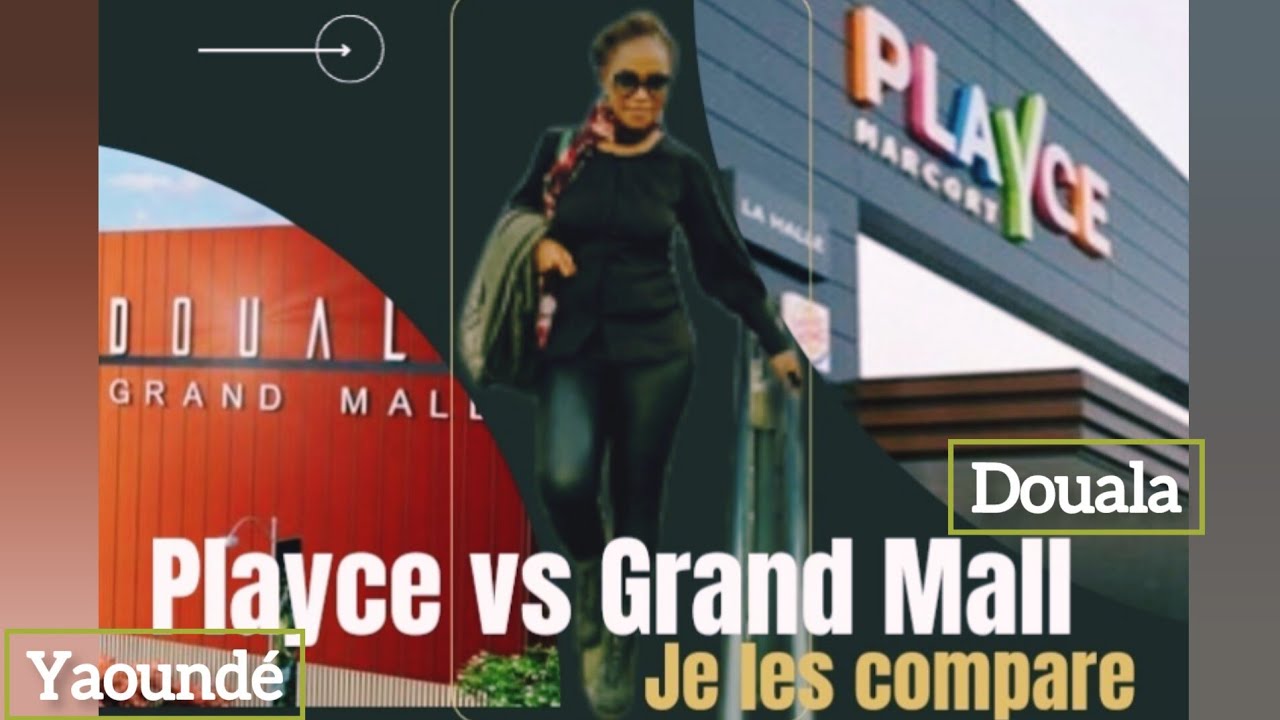 Je compare Playce -Yaoundé au Grand Mall Douala | Playce VS Grand Mall