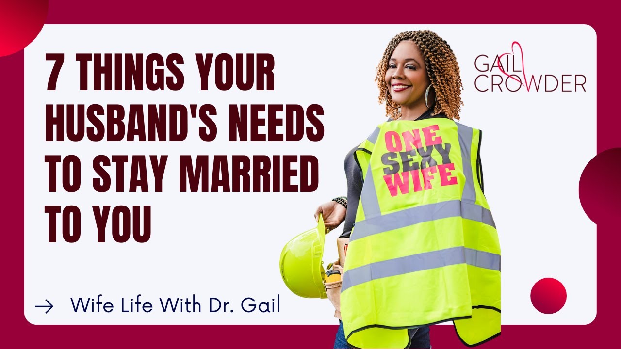 7 Things Your Husband's Needs To Stay Married To You | Marriage Expert Dr. Gail Crowder