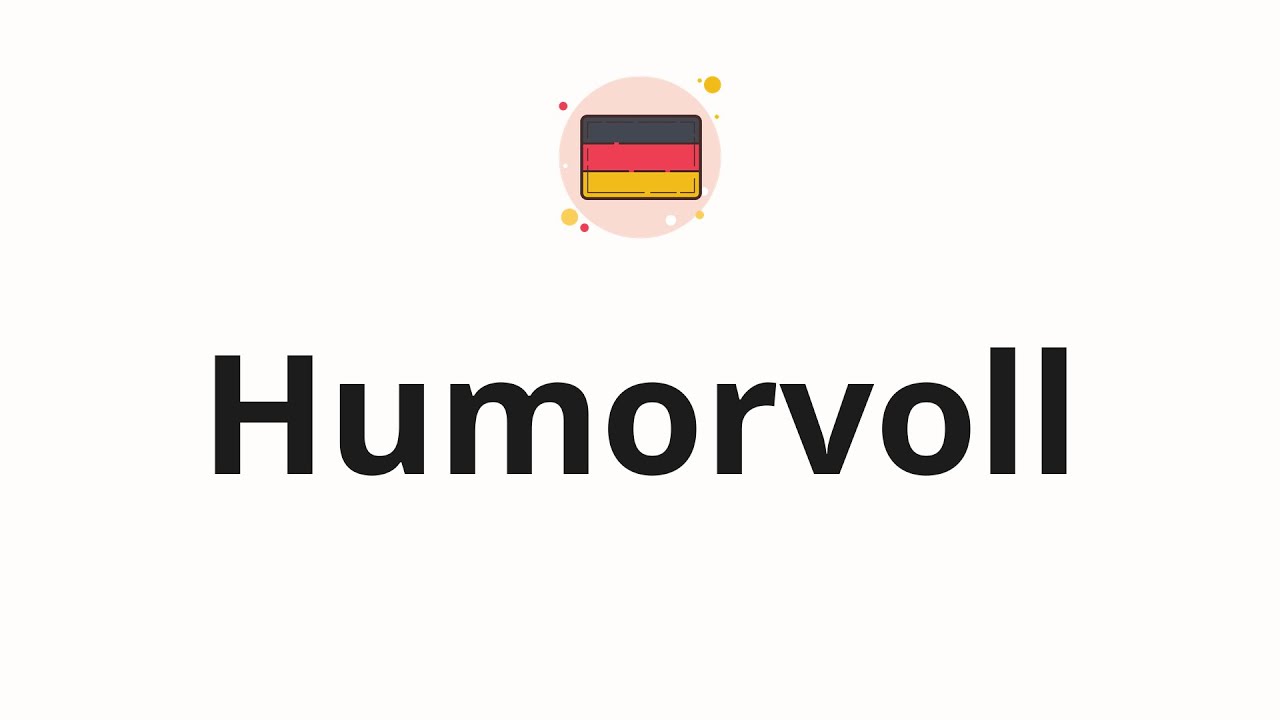 How to pronounce Humorvoll