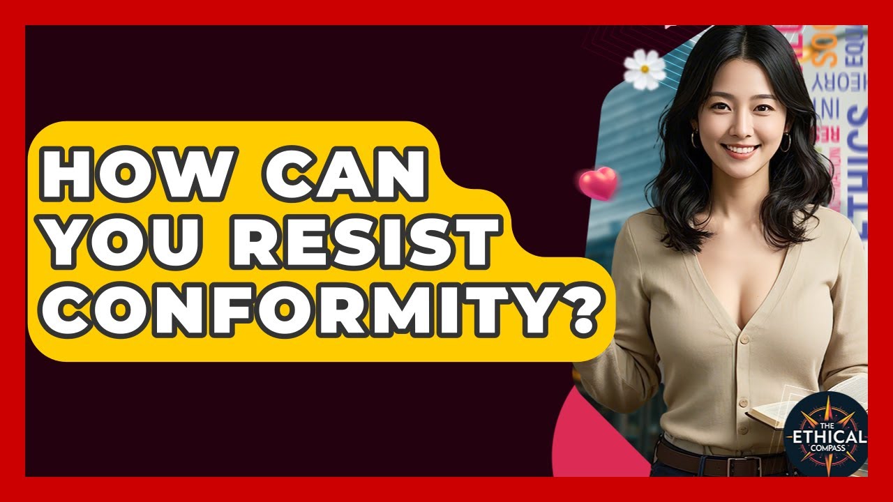 How Can You Resist Conformity? - The Ethical Compass