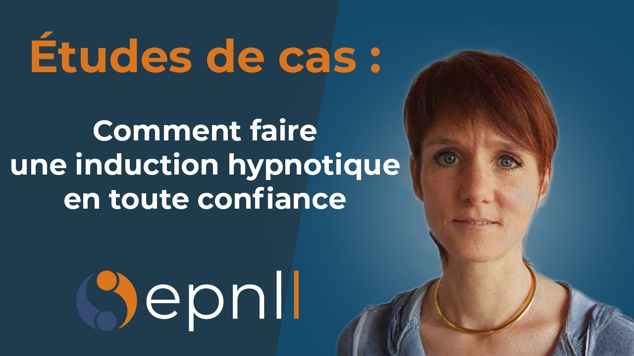 Études de cas 2 - Comment faire une induction hypnotique en toute confiance
