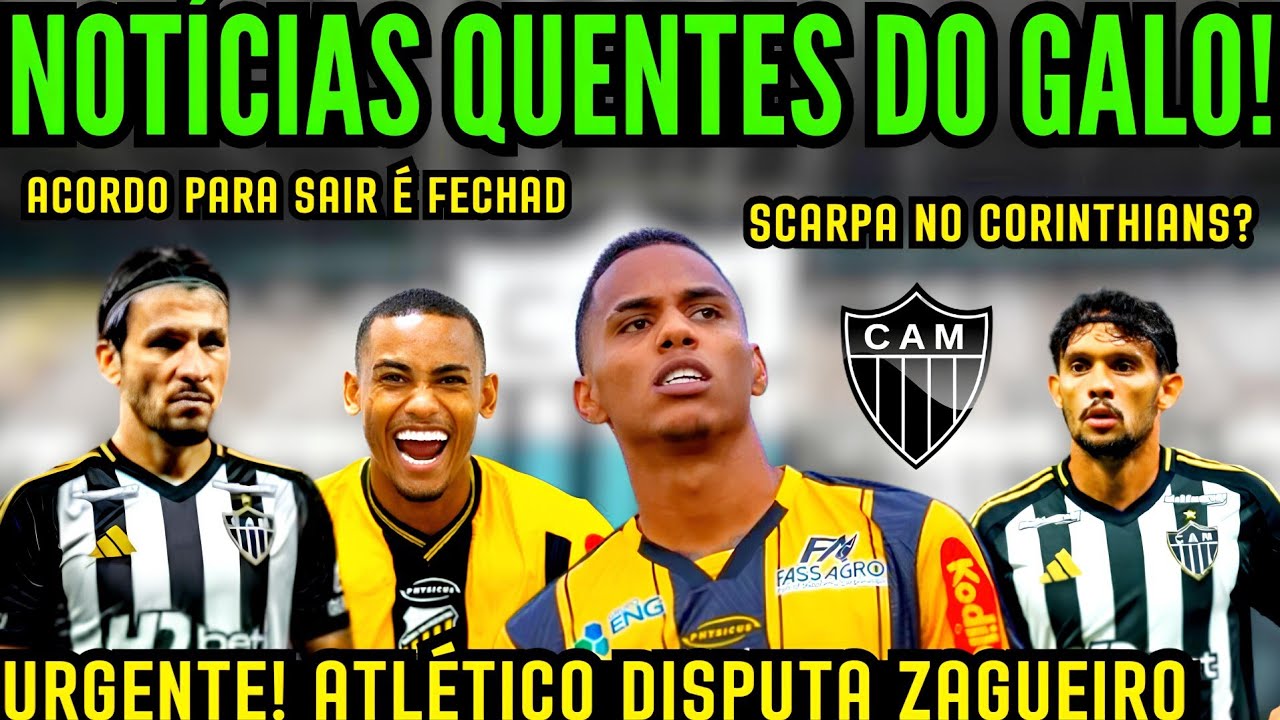 BOMBA! GALO DISPUTA ZAGUEIRO COM O BOTAFOGO, SCARPA NA MIRA DO CORINTHIANS E ALONSO SAIDA!