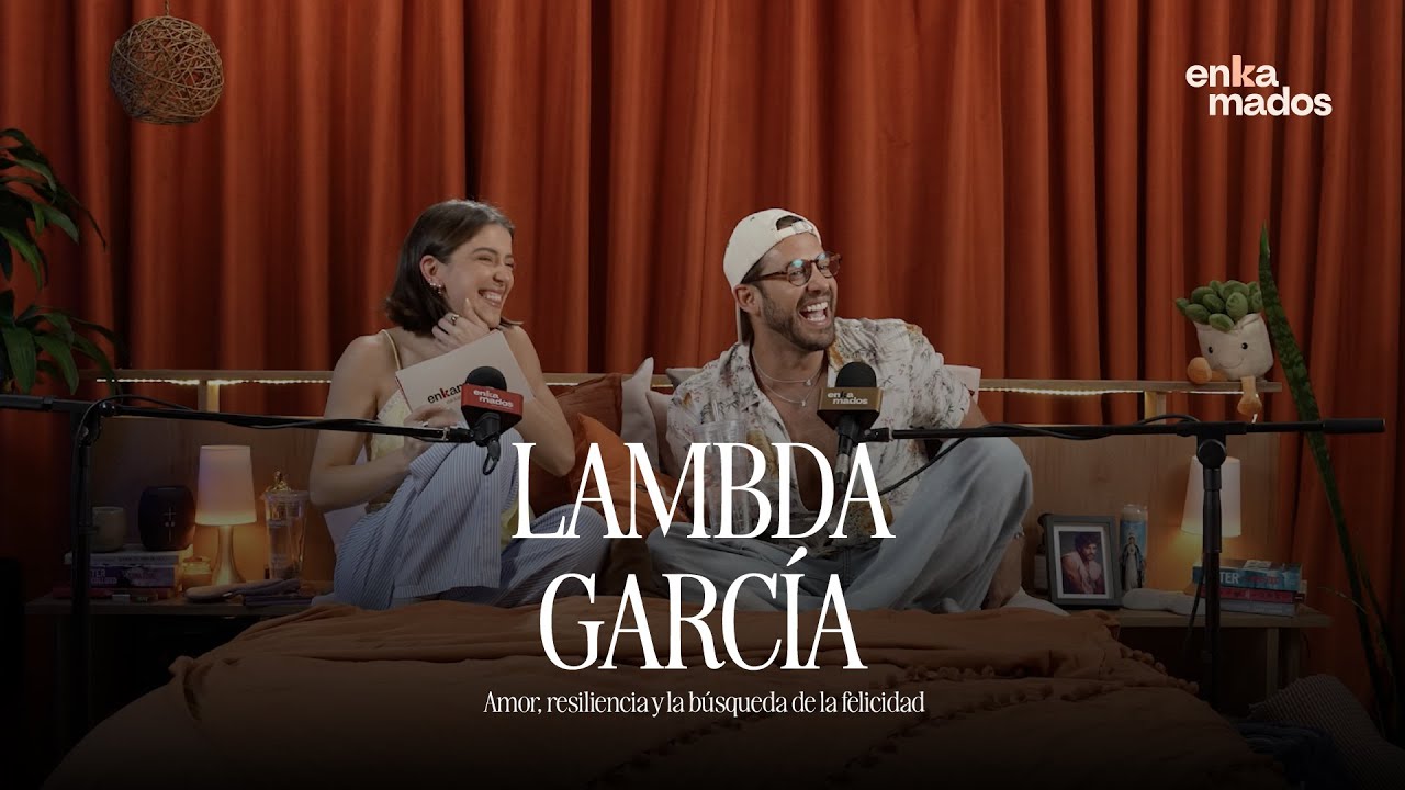 Lambda Garc&iacute;a | Amor, resiliencia y la b&uacute;squeda de la felicidad