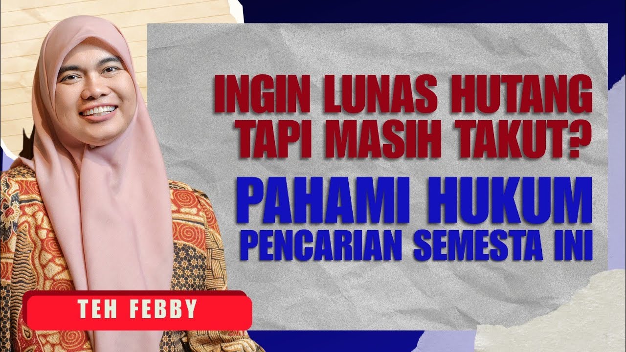 TEH FEBBY: INGIN LUNAS HUTANG TAPI MASIH TAKUT? PAHAMI HUKUM PENCARIAN SEMESTA INI