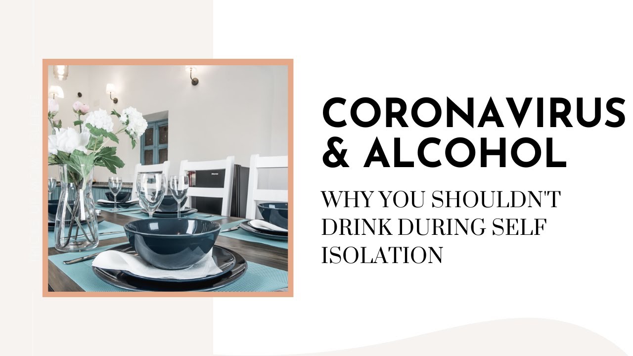 Coronavirus and Alcohol - Why You Shouldn't Drink During Self Isolation