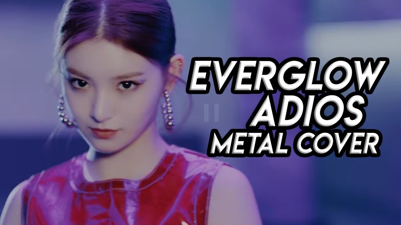 EVERGLOW - ADIOS // METAL COVER