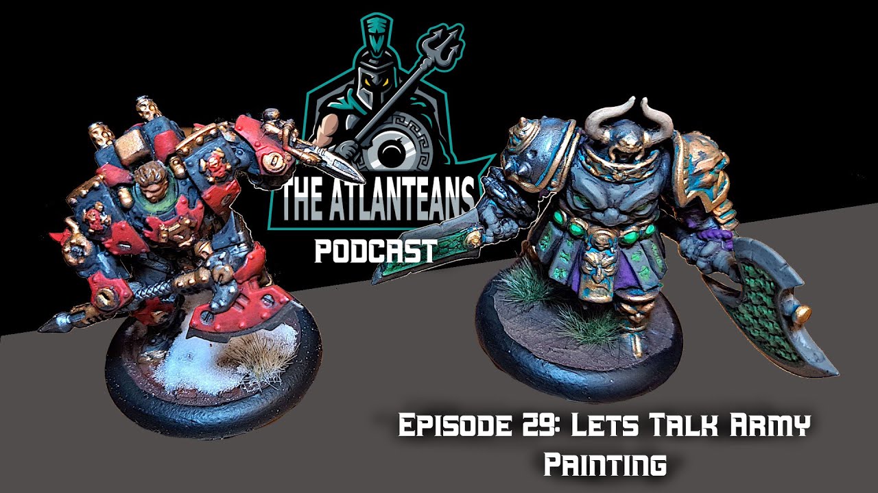 The Atlanteans Podcast - Episode 29 - Lets Talk Army Painting