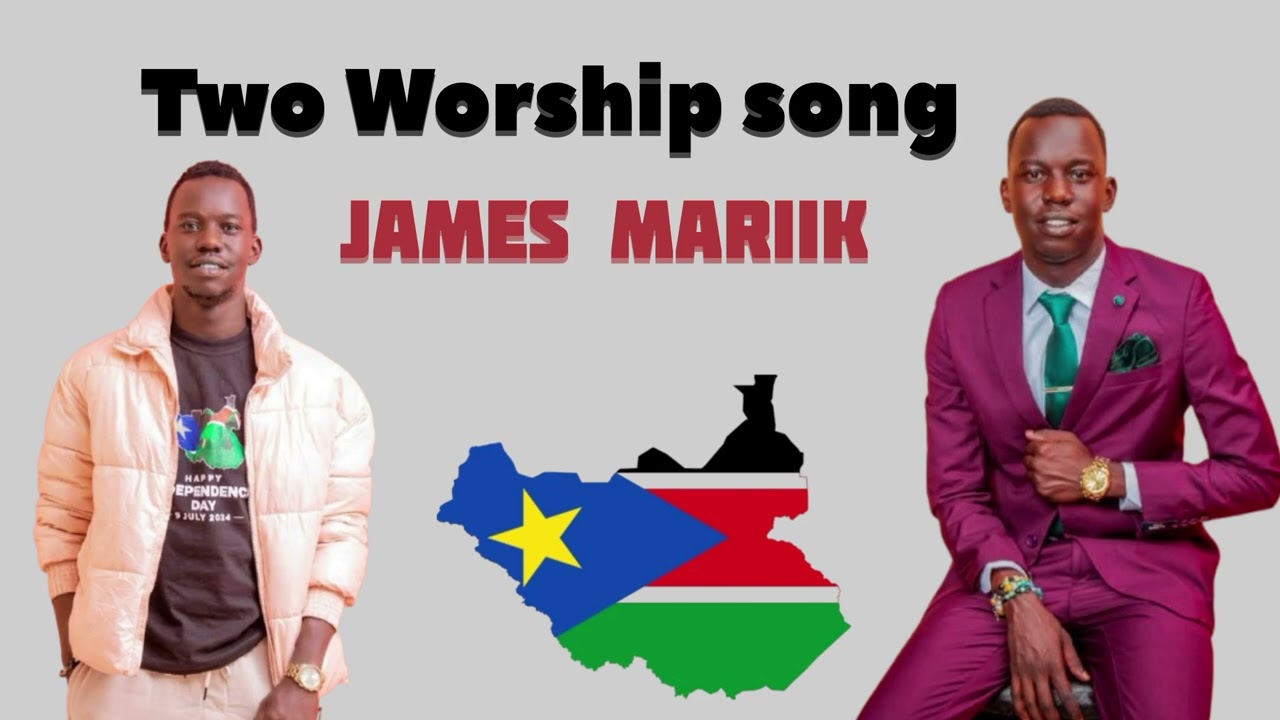 Two Worship song my james mariik south sudanese gospel 2025