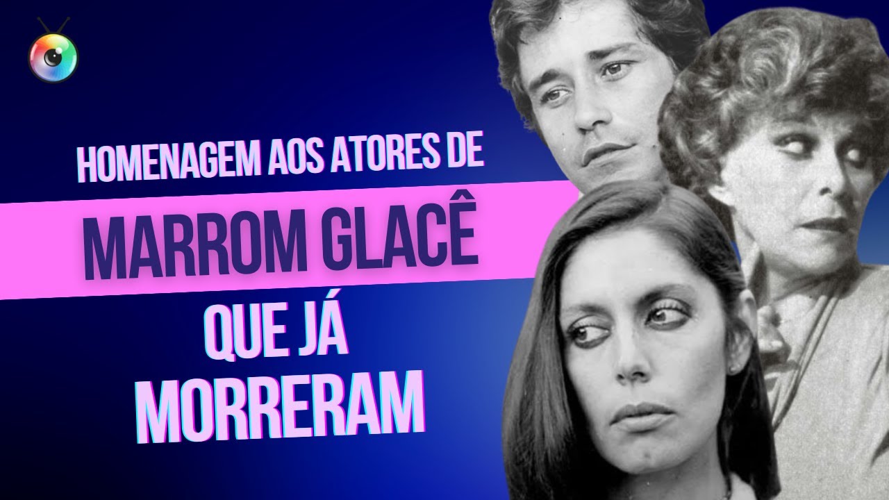 YARA CORTES, ARMANDO BOGUS, LAERTE MORRONE E OUTROS ATORES DE MARRON GLACÉ QUE JÁ MORRERAM