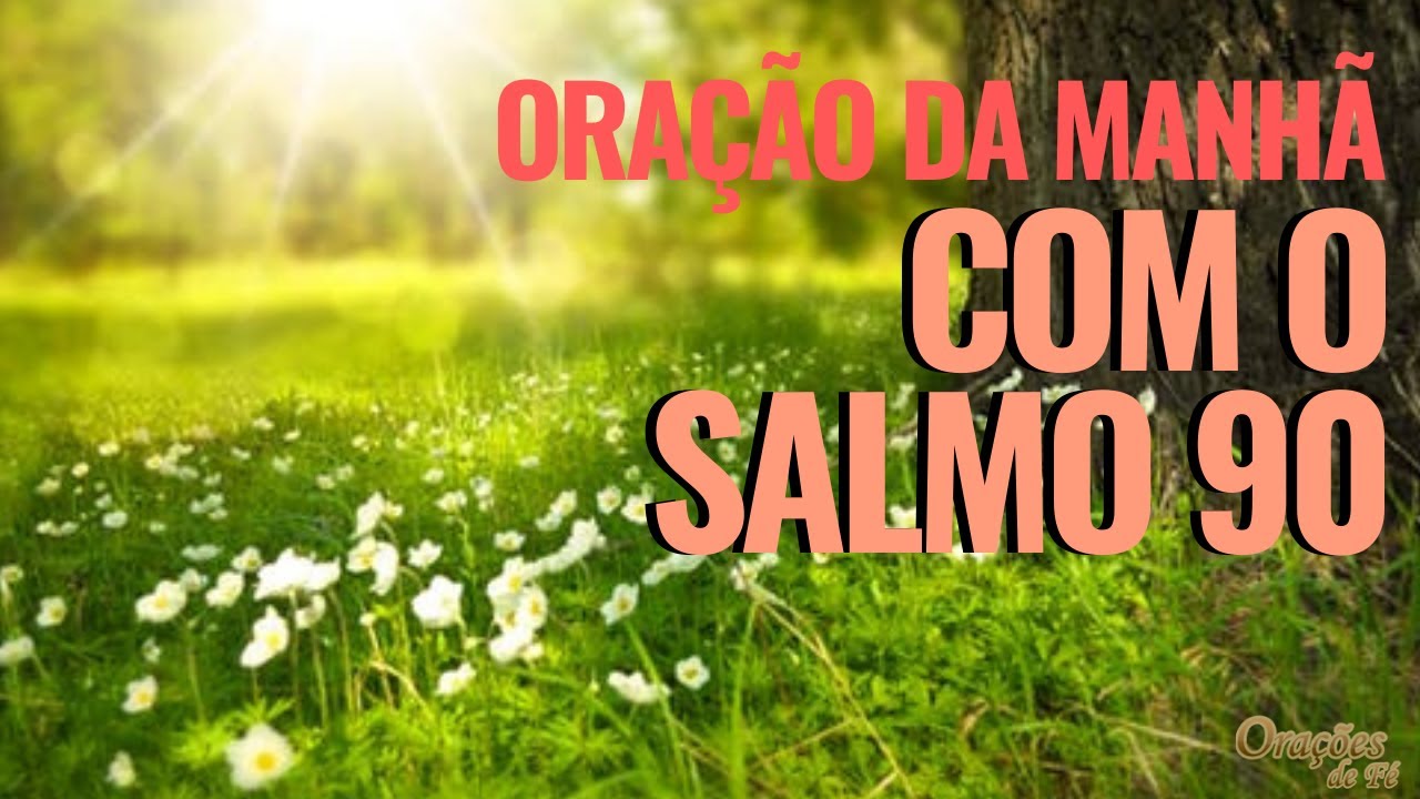 ORA&Ccedil;&Atilde;O DA MANH&Atilde; COM O SALMO 90