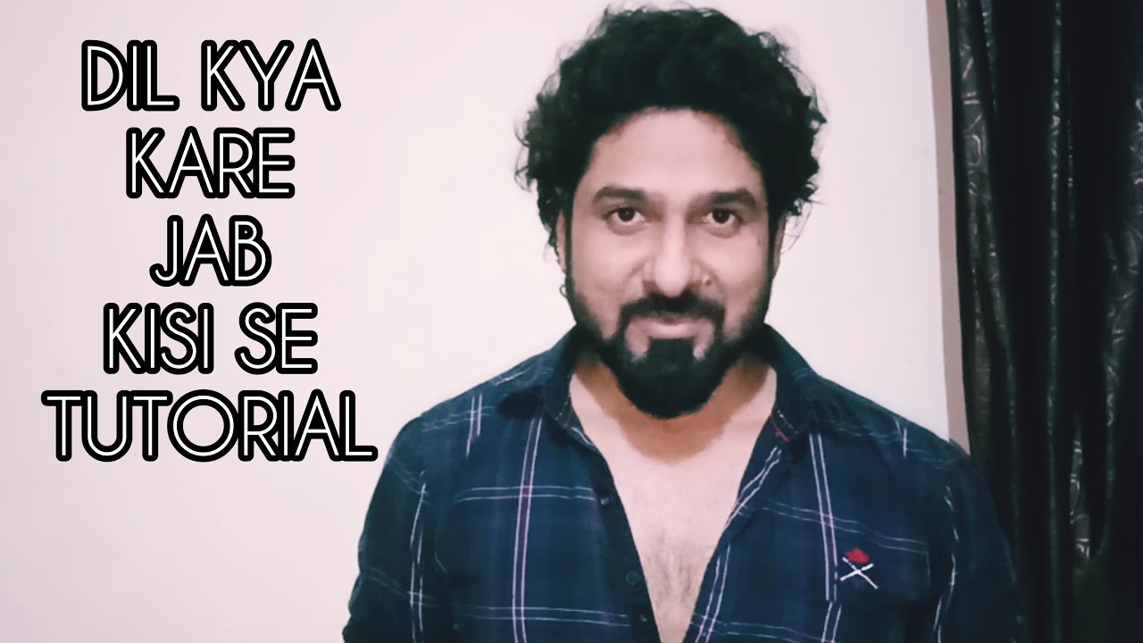 HOW TO SING DIL KYA KARE WITH YEMAN SINGH