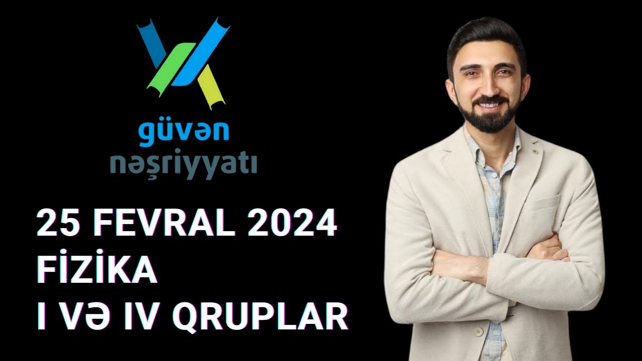 25 fevral Güvən sınağı 10 cu sinif fizika suallarının izahı  25 02 2024