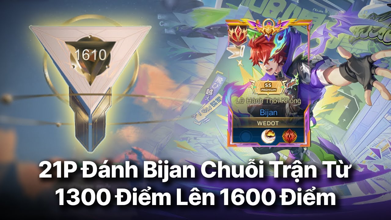 21P Đánh Bijan | Chuỗi Trận Từ 1300 Lên 1600 Điểm Đỉnh | Chinh Phục Ấn Vàng Bijan.............