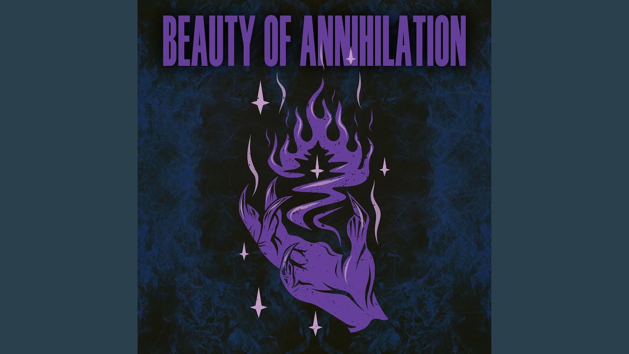 Beauty of Annihilation