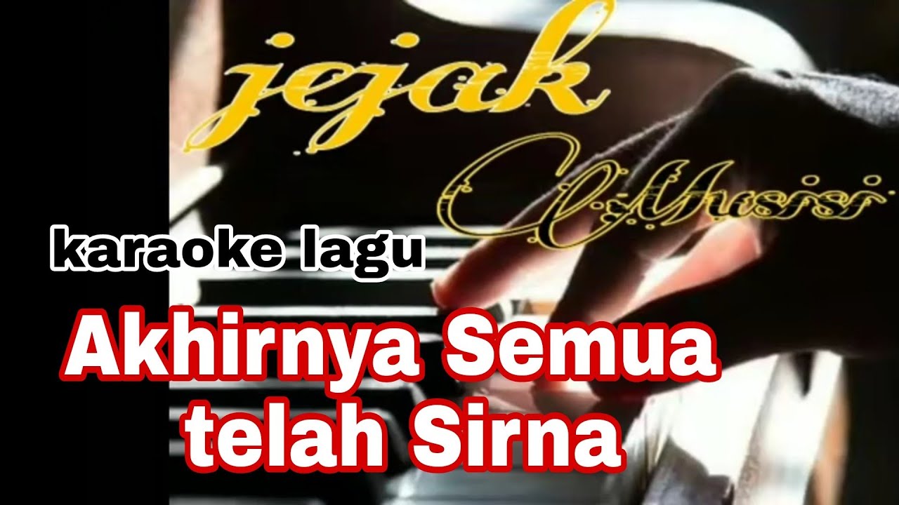 Karaoke lagu akhirnya semua telah sirna original musik