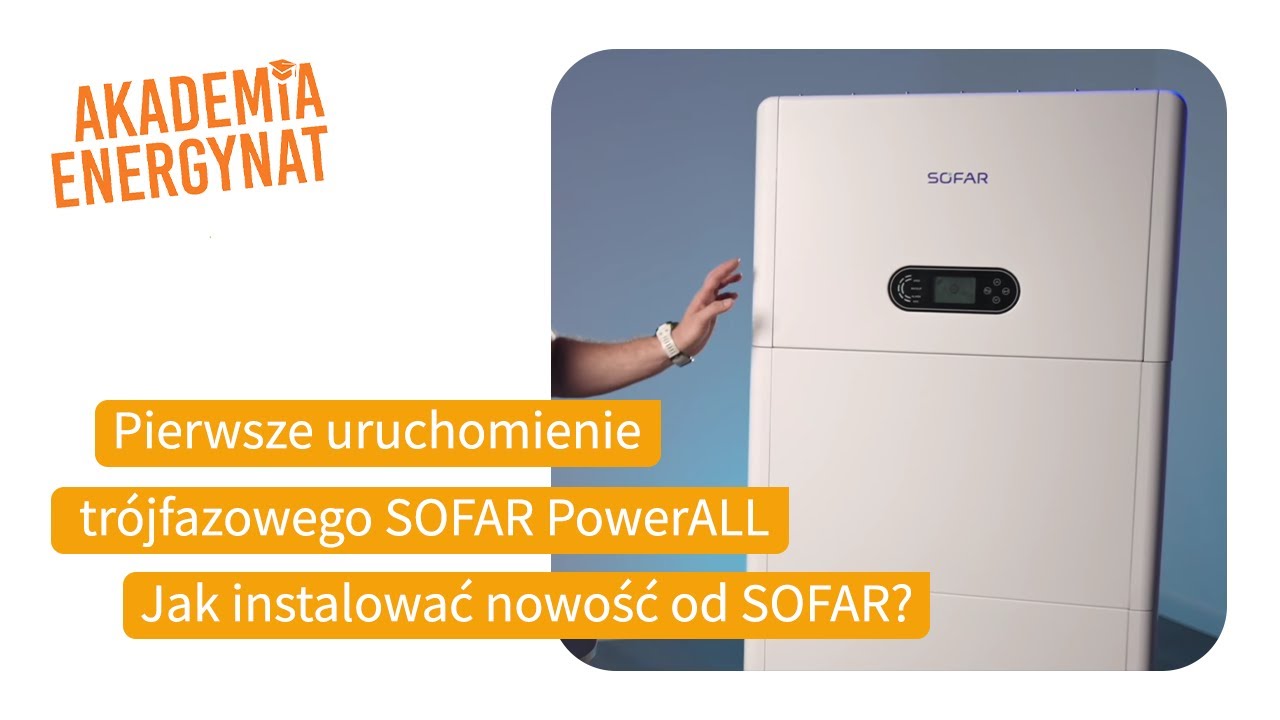 Pierwsze uruchomienie tr&oacute;jfazowego SOFAR PowerALL. Jak instalować nowość od SOFAR?