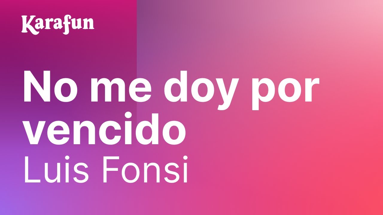 Karaoke No me doy por vencido - Luis Fonsi