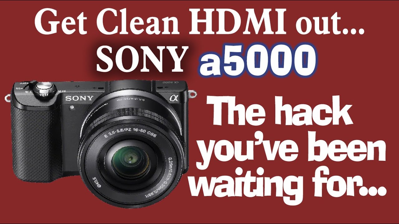 Sony a5000 - How to get CLEAN HDMI out - The Step by Step hack - For Streamers and Zoom users.