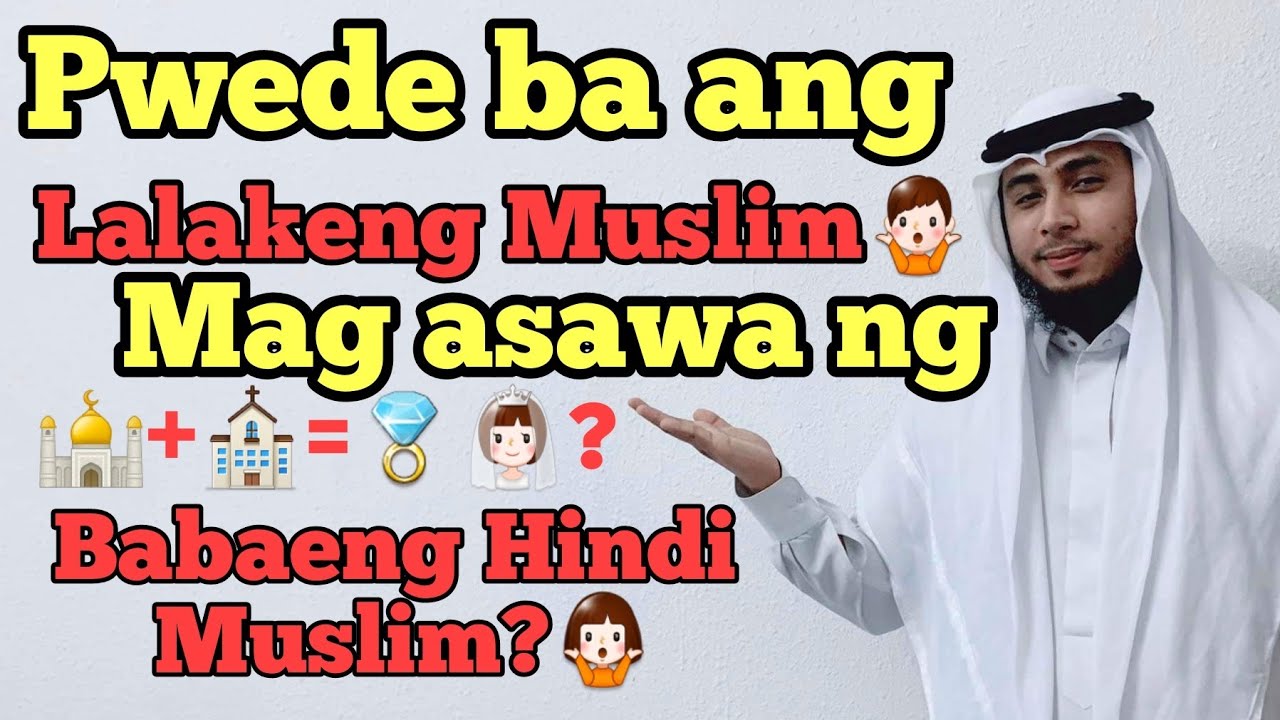 PWEDE BA ANG LALAKENG MUSLIM MAG ASAWA NG BABAENG HINDI MUSLIM?