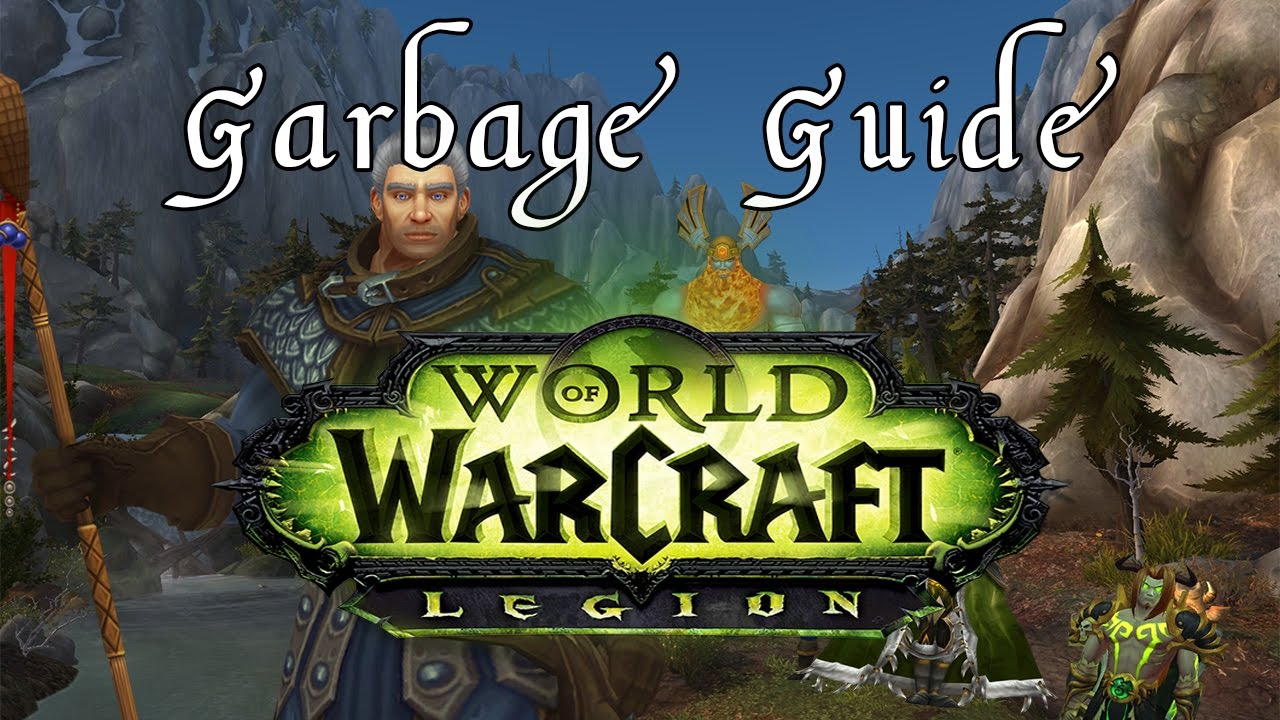 Garbage Guide To World Of Warcraft Legion