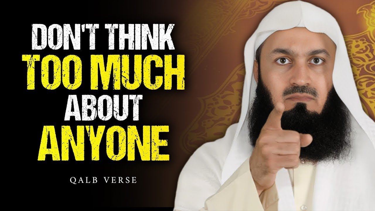 DON'T THINK TOO MUCH ABOUT ANYONE | Mufti Menk