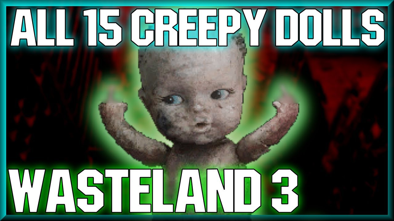 ВСЕ 15 жутких кукол | Путеводитель по локациям My Pretties — Wasteland 3