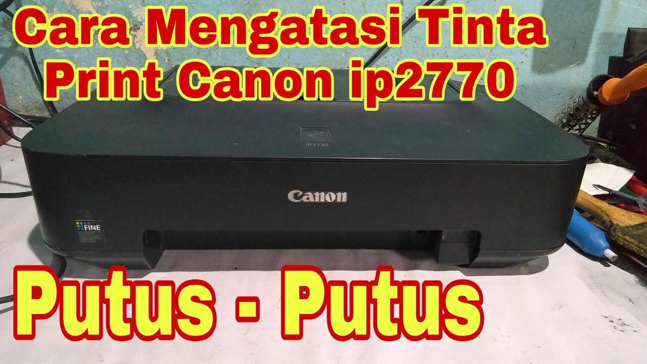 Cara Mengatasi Tinta Print Canon ip2770 Putus-putus