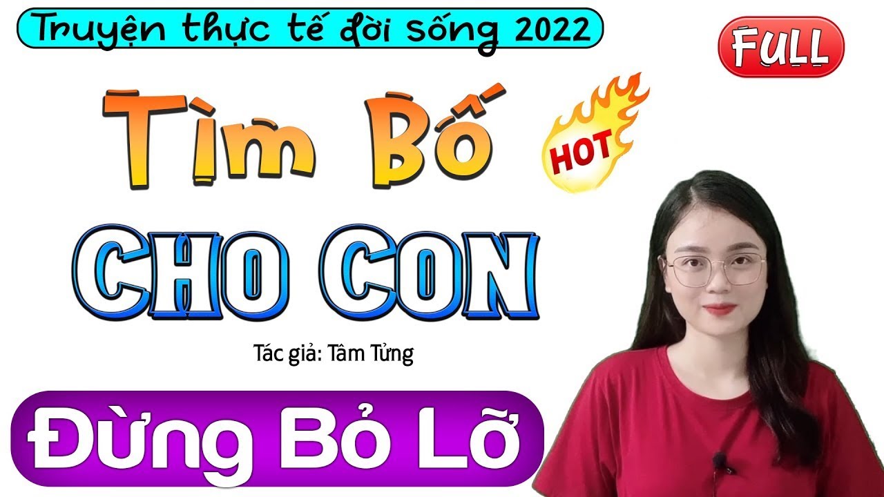 Ai nghe cũng rơi nước mắt - Tìm Bố Cho Con - Truyện thực tế Việt Nam hấp dẫn 2026